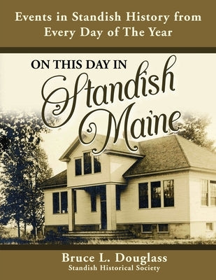 On This Day In Standish Maine: Events in Standish History from Every Day of the Year by Douglass, Bruce L.