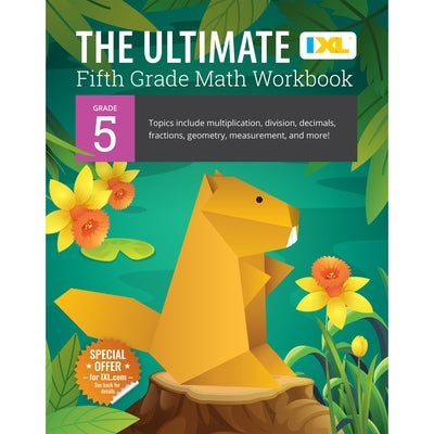 The Ultimate Grade 5 Math Workbook: Decimals, Fractions, Multiplication, Long Division, Geometry, Measurement, Algebra Prep, Graphing, and Metric Unit by Learning, IXL