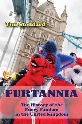 Furtannia: The History of the Furry Fandom in the United Kingdom by Stoddard, Tim