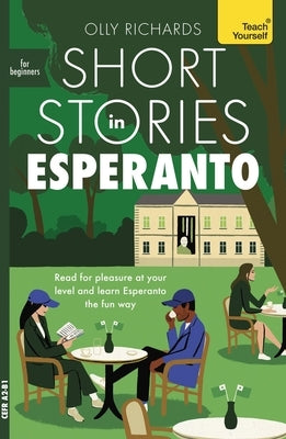 Short Stories in Esperanto for Beginners: Read for Pleasure at Your Level, Expand Your Vocabulary and Learn Esperanto the Fun Way! by Richards, Olly