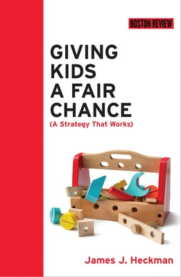 Giving Kids a Fair Chance by Heckman, James J.