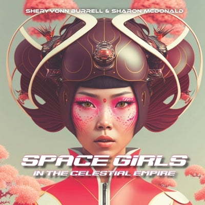 Space Girls: In the Celestial Empire: A Picture Book by McDonald, Sharon Y.