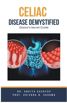 Celiac Disease Demystified: Doctor's Secret Guide by Kashyap, Ankita