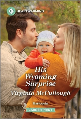 His Wyoming Surprise: A Clean and Uplifting Romance by McCullough, Virginia