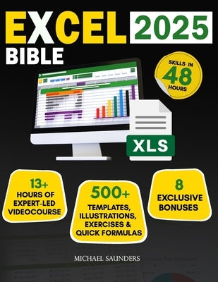 Excel 2025 Made Simple: Your Ultimate Beginner's Guide with 500+ Templates, Illustrations, Practical Exercises and Tutorials to Unlock Formula by Saunders, Michael