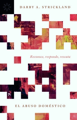 El Abuso Dom?stico: Reconoce, Responde, Rescata by Strickland, Darby A.