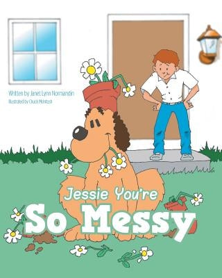 Jessie You're So Messy by Normandin, Janet Lynn