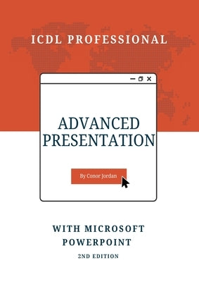 Advanced Presentation with Microsoft PowerPoint: ICDL Professional by Jordan, Conor