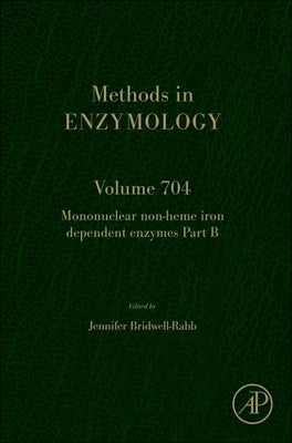 Mononuclear Non-Heme Iron Dependent Enzymes Part B: Volume 704 by Bridwell-Rabb, Jennifer