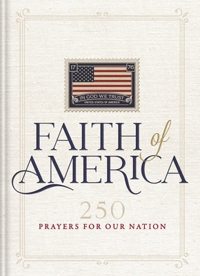 Faith of America: 250 Prayers for Our Nation (Celebrating 250 Years of the United States of America's History - Includes the Declaration of Independen by Nelson, Thomas