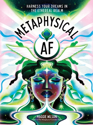 Metaphysical AF: Harness Your Dreams in the Ethereal Realm by Wilson, Maggie