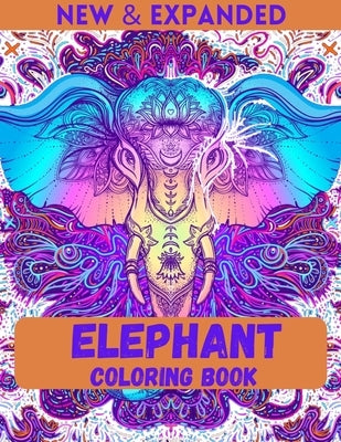 Elephant Coloring Book (New & Expanded): An Adult Coloring Book with Beautiful Elephants Designs and Relaxing Patterns for elephant lovers Stress Reli by Ahmed, Ahsan