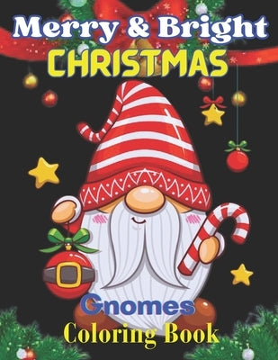 Merry & Bright Christmas Gnomes Coloring Book: Holiday Christmas Gnomes Coloring Books for Adults and kids. by Books, MIM