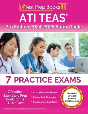 ATI TEAS 7th Edition 2024-2025 Study Guide: 7 Practice Exams and Prep Book for the TEAS Test [Includes Detailed Answer Explanations] by Morrison, Lydia