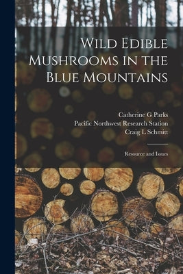 Wild Edible Mushrooms in the Blue Mountains: Resource and Issues by Parks, Catherine G.