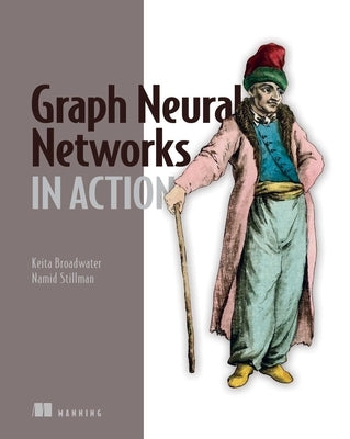 Graph Neural Networks in Action by Broadwater, Keita