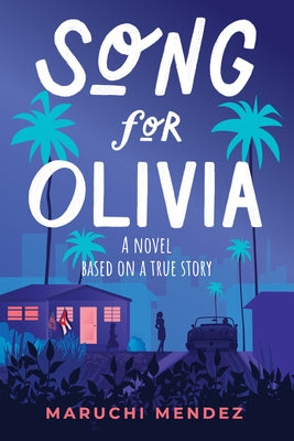 Song for Olivia: A Novel Based on a True Story by Mendez, Maruchi