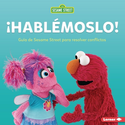 ?Habl?moslo! (Let's Talk about It!): Gu?a de Sesame Street (R) Para Resolver Conflictos (a Sesame Street (R) Guide to Resolving Conflict) by Miller, Marie-Therese