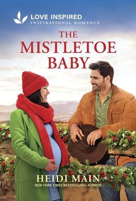 The Mistletoe Baby: An Uplifting Inspirational Romance - An Opposites Attract Christmas Cowboy Romance by Main, Heidi