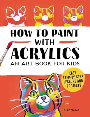 How to Paint with Acrylics: An Art Book for Kids by Rockridge Press