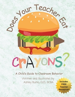 Does Your Teacher Eat Crayons?: A Child's Guide to Classroom Behavior by Burks Bcba, Ashley