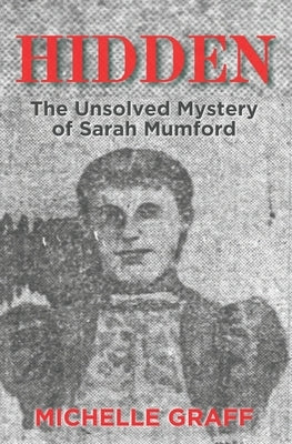 Hidden: The Unsolved Mystery of Sarah Mumford by Graff, Michelle