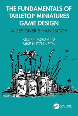 The Fundamentals of Tabletop Miniatures Game Design: A Designer's Handbook by Ford, Glenn