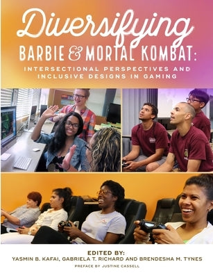 Diversifying Barbie and Mortal Kombat: Intersectional Perspectives and Inclusive Designs in Gaming by Kafai, Yasmin B.