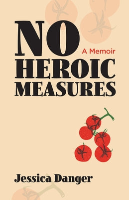 No Heroic Measures by Danger, Jessica
