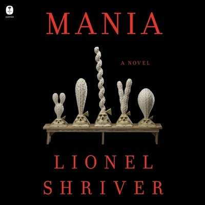 Mania by Shriver, Lionel