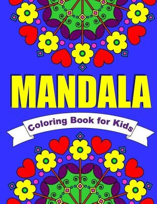 Mandala Coloring Book for Kids Easy Mandalas for Children: 30 Simple Mandala Designs of Flowers, Animals, Butterflies & More by Books, Kids Coloring