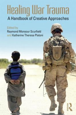 Healing War Trauma: A Handbook of Creative Approaches by Scurfield, Raymond Monsour