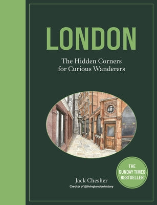 London: The Hidden Corners for Curious Wanderers: The Sunday Times Bestseller by Chesher, Jack