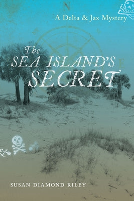 The Sea Island's Secret: A Delta & Jax Mystery by Riley, Susan Diamond