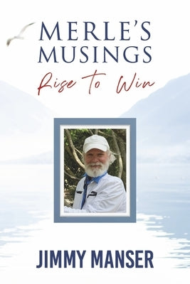 Merle's Musings: Rise to Win by Manser, Jimmy