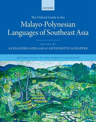 The Oxford Guide to the Malayo to Polynesian Languages of Southeast Asia by Adelaar