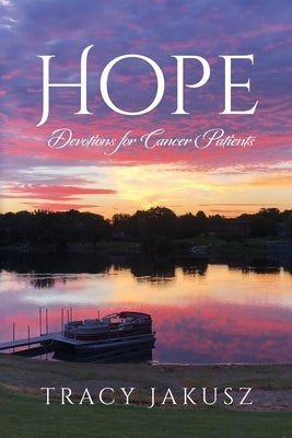 Hope: Devotions for Cancer Patients by Jakusz, Tracy