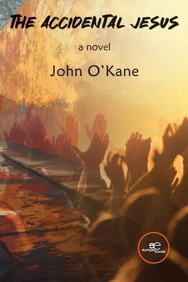 The Accidental Jesus by O'Kane, John