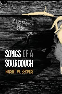 Songs of a Sourdough by Service, Robert W.