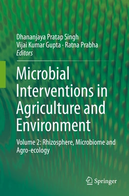 Microbial Interventions in Agriculture and Environment: Volume 2: Rhizosphere, Microbiome and Agro-Ecology by Singh, Dhananjaya Pratap