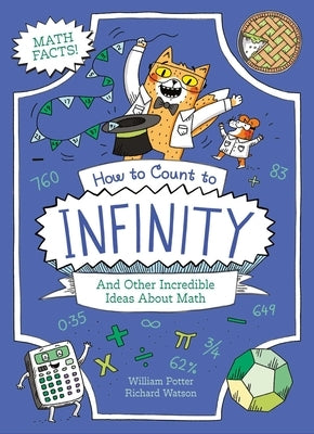 How to Count to Infinity and Other Incredible Ideas about Math by Potter