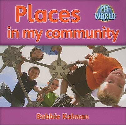 Places in My Community by Kalman, Bobbie