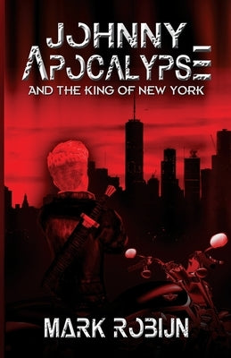 Johnny Apocalypse and the King of New York by Robijn, Mark