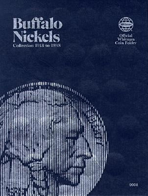 Official Whitman(r) Coin Folder - Buffalo Nickels: 1913-1938: Buffalo, 1913-1938 by Whitman Publishing