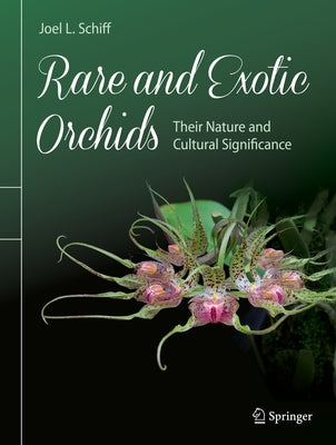 Rare and Exotic Orchids: Their Nature and Cultural Significance by Schiff, Joel L.