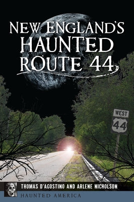 New England's Haunted Route 44 by D'Agostino, Thomas