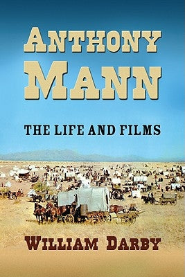 Anthony Mann: The Film Career by Darby, William