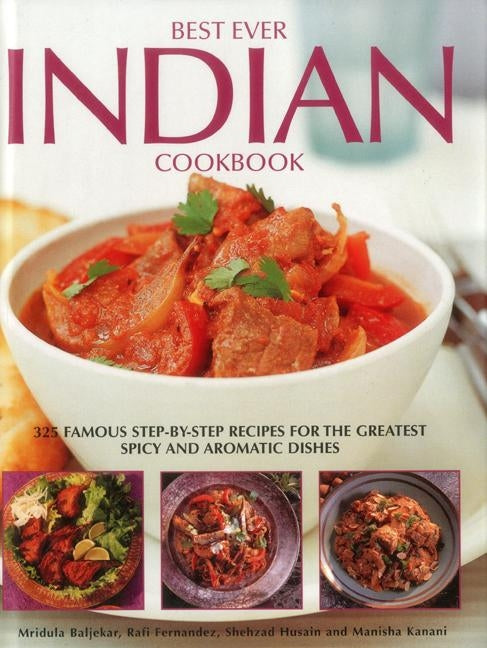 Best Ever Indian Cookbook: 325 Famous Step-By-Step Recipes for the Greatest Spicy and Aromatic Dishes by Beljekar, Mridula