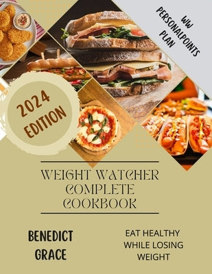 Weight Watcher Complete Cookbook 2024: Your Guide To Fit And Lean Body Plans and Recipes to Lose Weight the Healthy WayWW PersonalPoints Plan Deliciou by Grace, Benedict