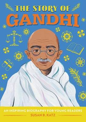 The Story of Gandhi: An Inspiring Biography for Young Readers by Katz, Susan B.